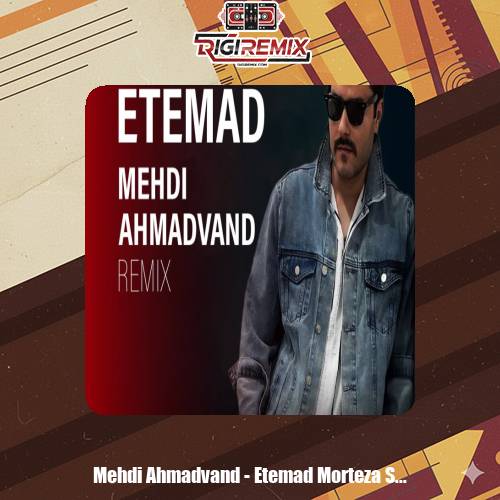 دانلود ریمیکس مهدی احمدوند اعتماد مرتضی شکری ریمیکس