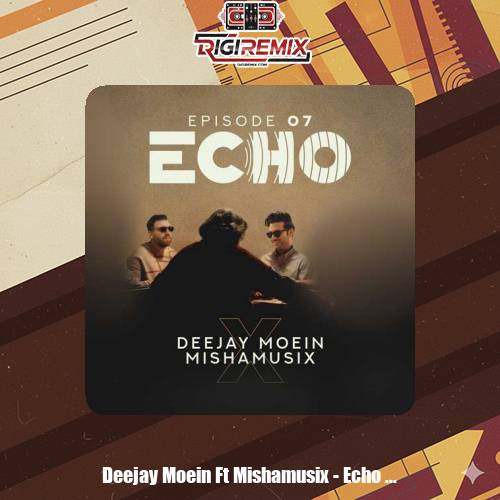 دانلود آهنگ دیجی معین و میشاموزیکز ریمیکس اکو ۷