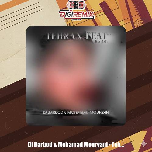 دانلود پادکست دیجی باربد و محمد موریانی تهران فیت 44